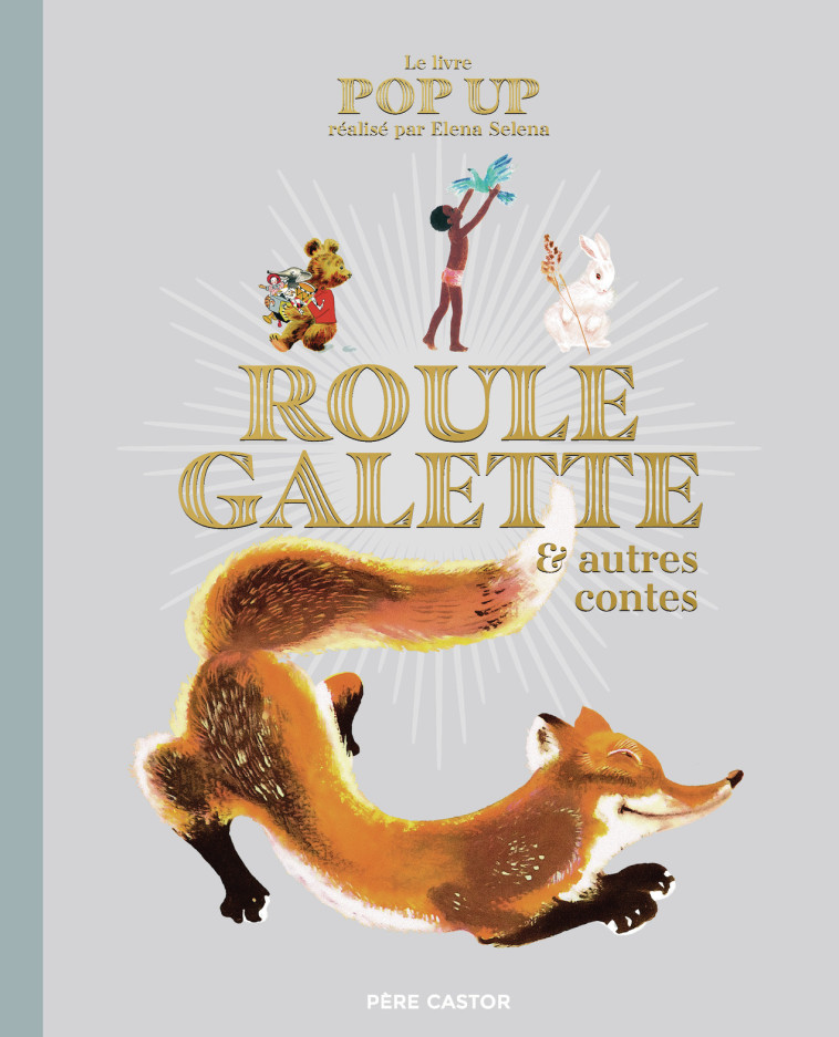 Le livre Pop Up de Roule Galette et autres contes -  ELENA SELENA, Elena Selena - PERE CASTOR