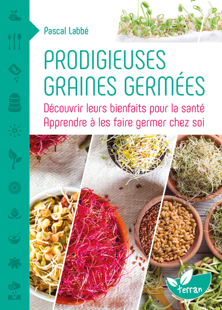 Prodigieuses graines germées - Découvrir leurs bienfaits pour la santé - Pascal Labbé - DE TERRAN