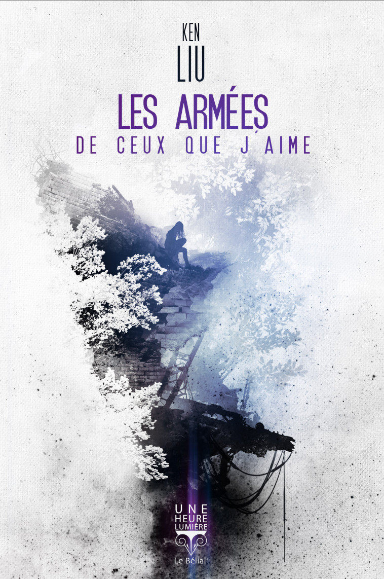 Les Armées de ceux que j'aime - Ken Liu - BELIAL