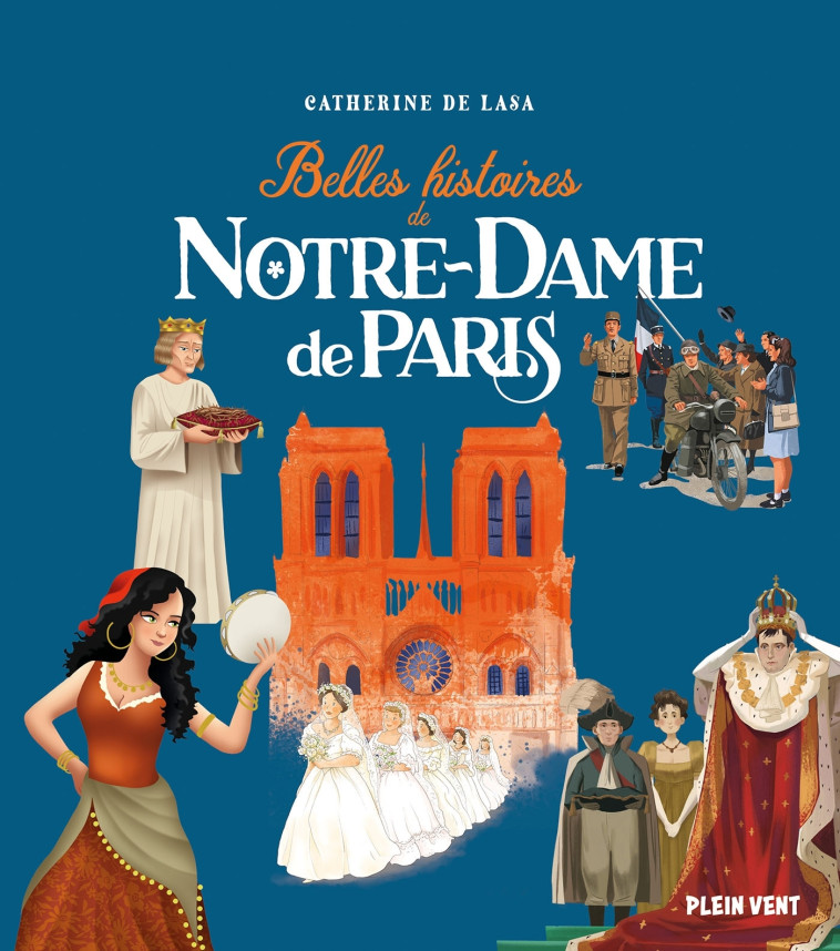 Belles histoires de Notre-Dame de Paris - Catherine de Lasa - PLEIN VENT