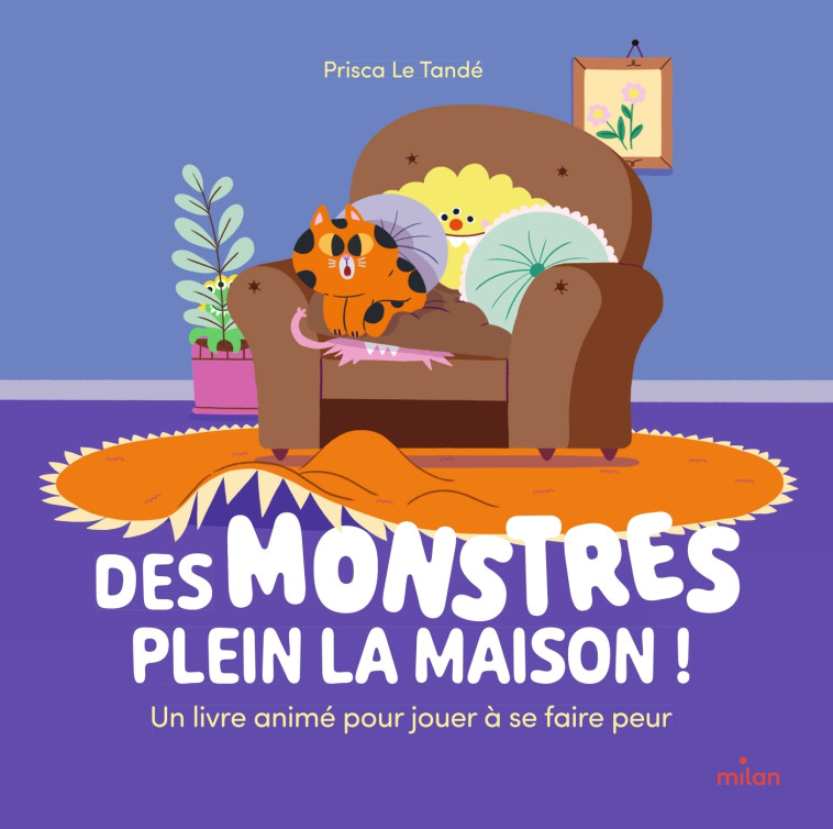 Des monstres plein la maison ! un livre animé pour jouer à se faire peur - Prisca Le Tandé - MILAN