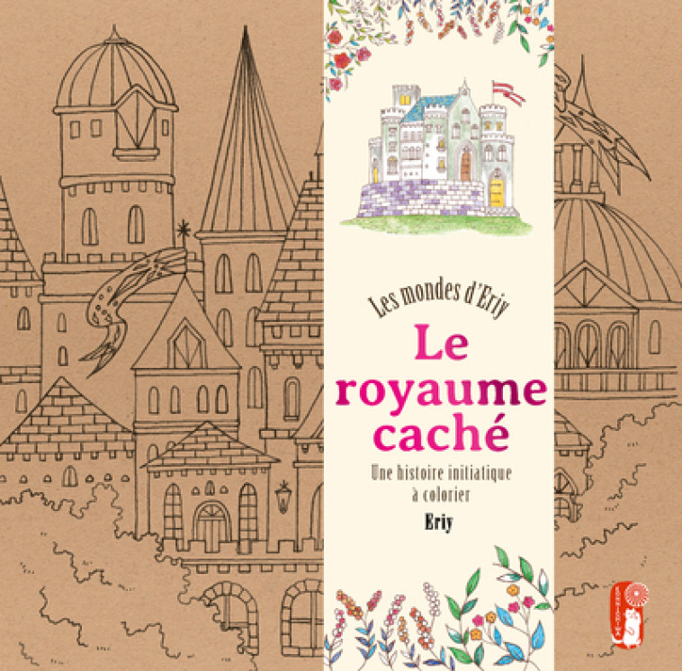 Le royaume caché. Les mondes d'Eriy - Une histoire initiatique à colorier -  Eriy - FIRST