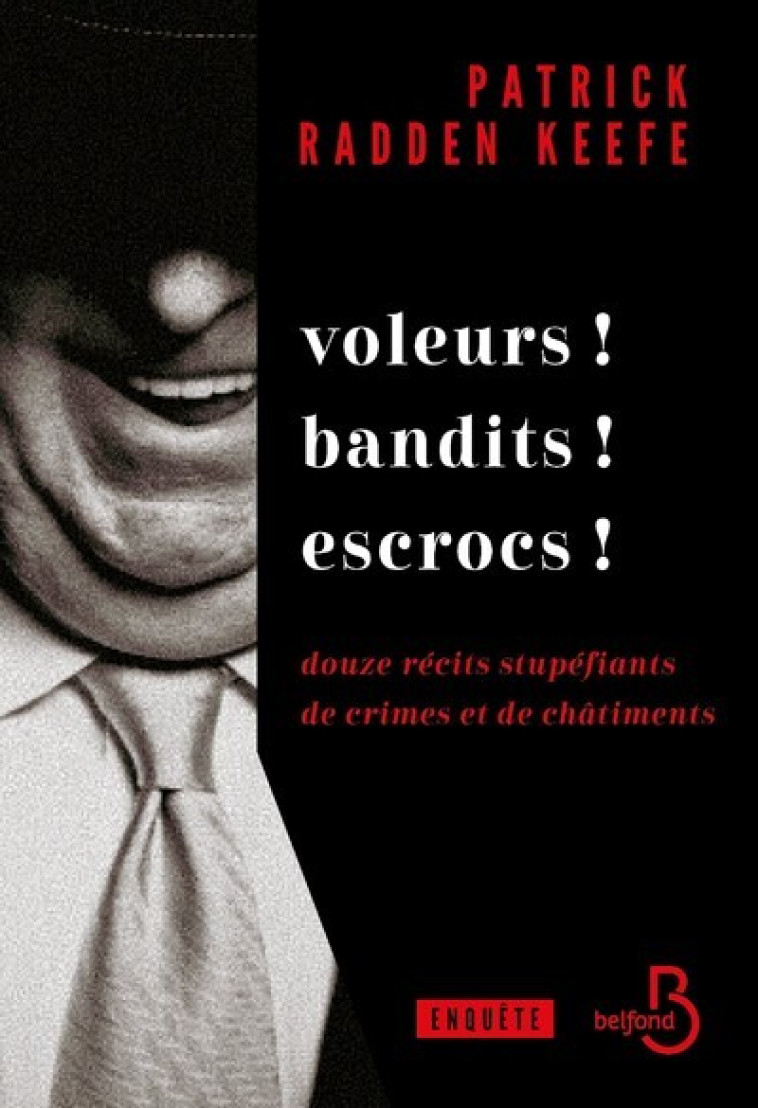 Voleurs ! Bandits ! Escrocs ! - Douze récits stupéfiants de crimes et de châtiments - Patrick Radden Keefe - BELFOND