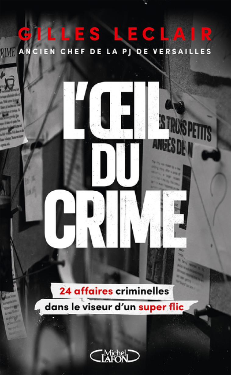 L'oeil du crime - 24 affaires criminelles dans le viseur d'un super flic - Gilles Leclair - MICHEL LAFON