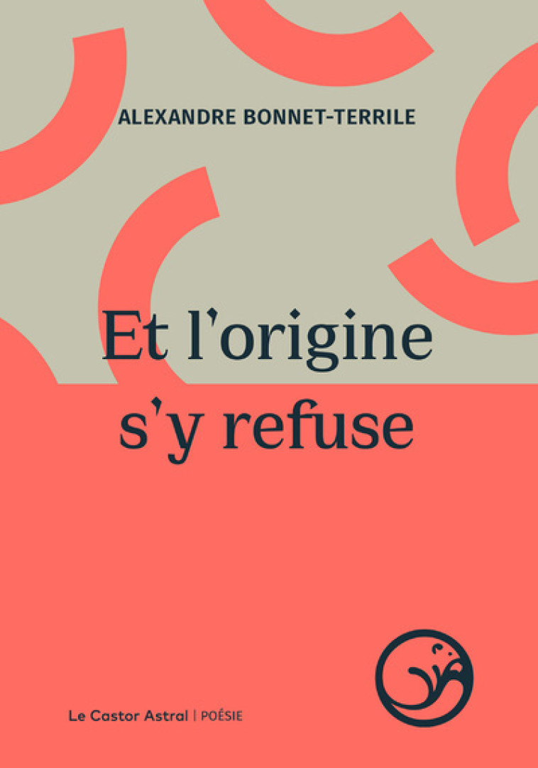 Et l'origine s'y refuse - Alexandre Bonnet-Terrile - CASTOR ASTRAL