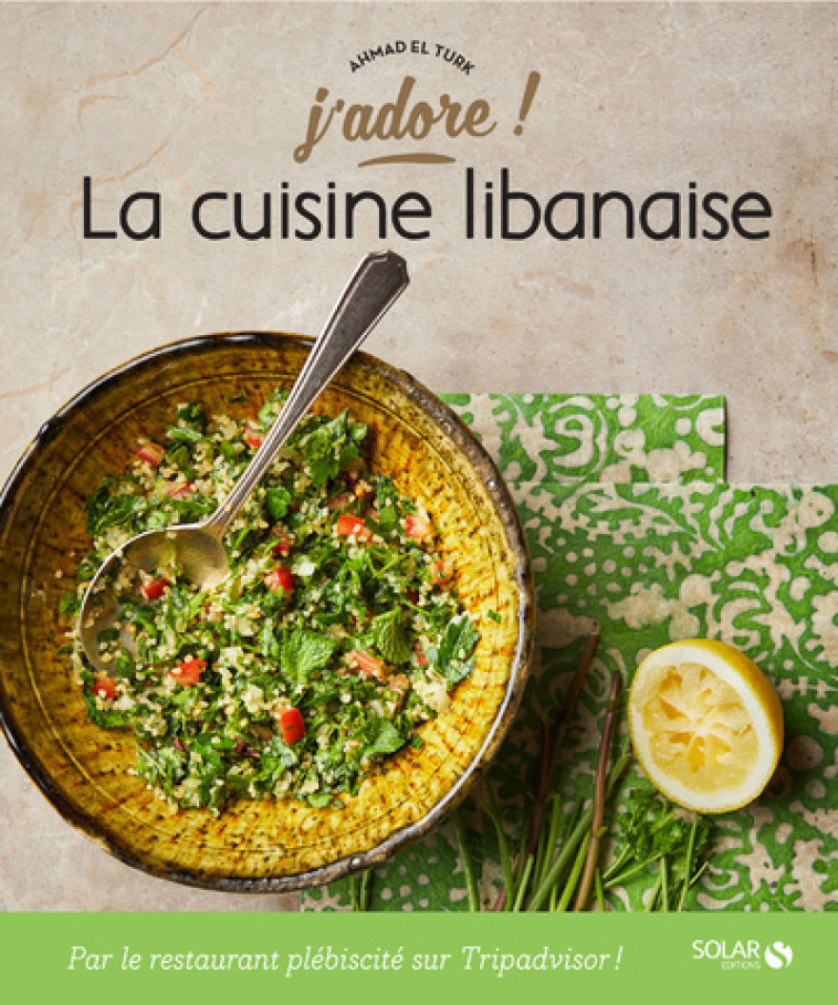 La cuisine libanaise - j'adore - Ahmad El Turk - SOLAR