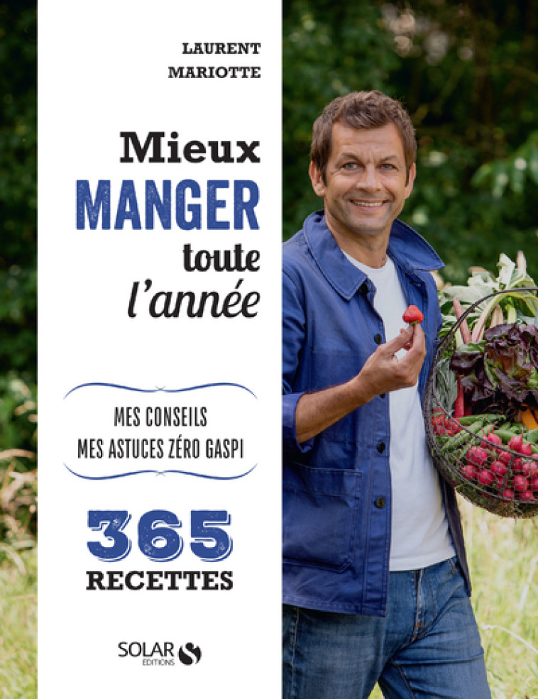 Mieux manger toute l'année - Mes 365 recettes, mes conseils, mes astuces - Laurent Mariotte - SOLAR