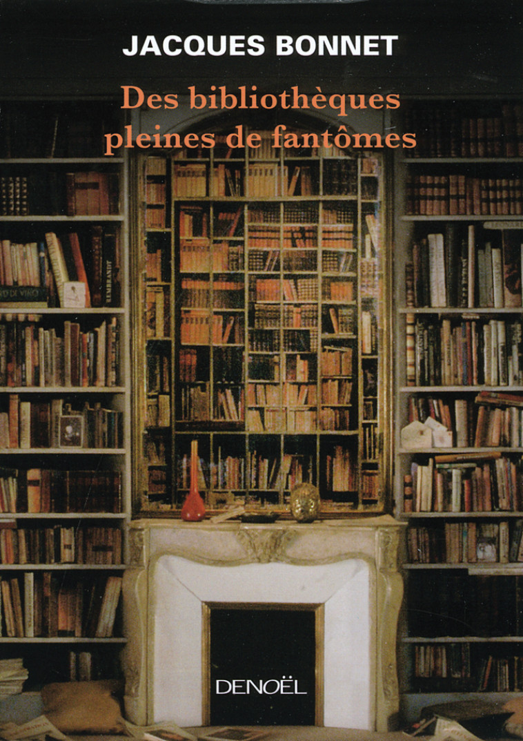 Des bibliothèques pleines de fantômes - Jacques Bonnet - DENOEL