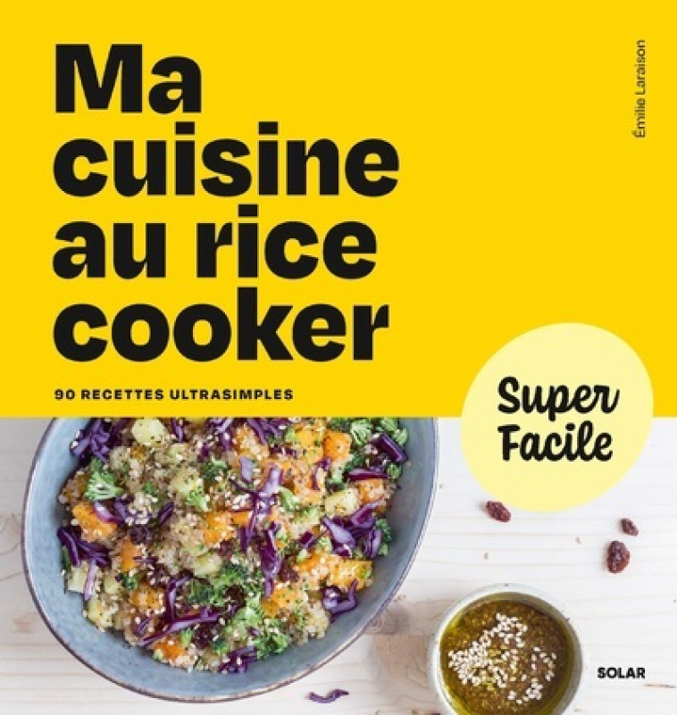 Ma cuisine au rice cooker - Super Facile - Émilie Laraison - SOLAR