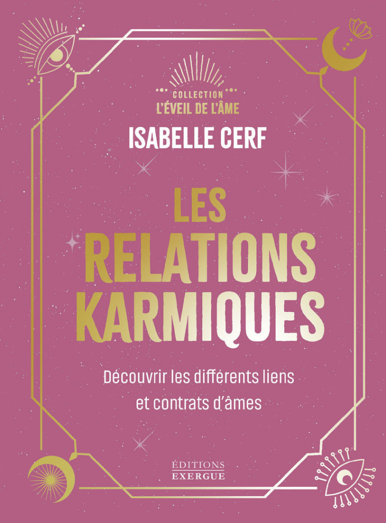 Les relations karmiques - Découvrir les différents liens et contrats d'âmes - Isabelle Cerf - EXERGUE