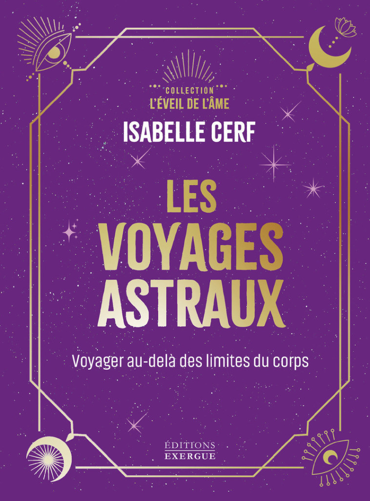 Les voyages astraux - Voyager au-delà des limites du corps - Isabelle Cerf - EXERGUE